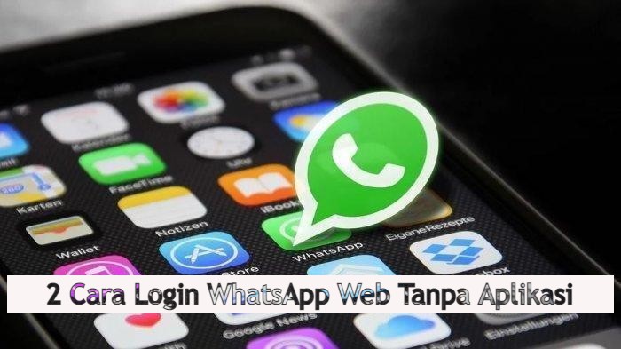 2 Cara Login WhatsApp Web Tanpa Aplikasi