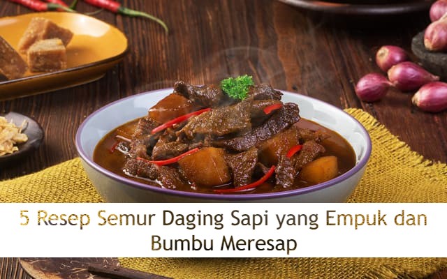 5 Resep Semur Daging Sapi yang Empuk dan Bumbu Meresap