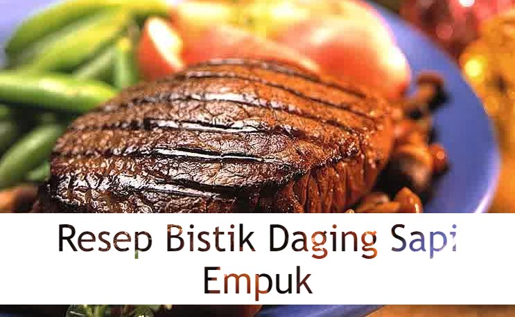 Resep Bistik Daging Sapi Empuk